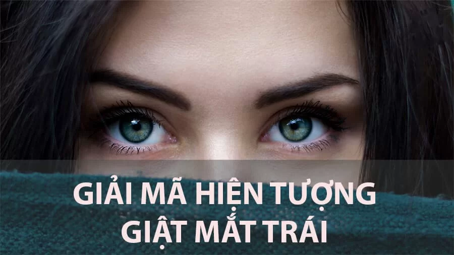 Mắt trái giật là điềm gì? Có ý nghĩa gì?