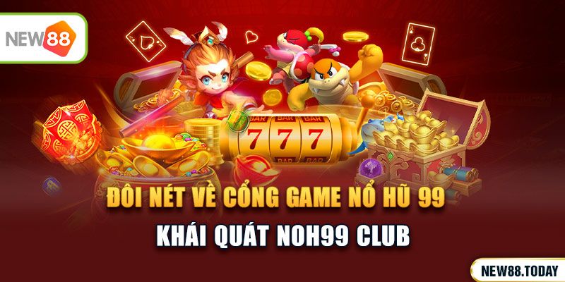 Đôi nét về cổng game nổ hũ 99